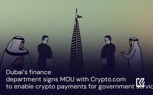 Dubai’s finance department signs MOU with Crypto.com to enable crypto payments for government services